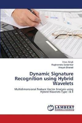 Dynamic Signature Recognition using Hybrid Wavelets - Vikas Singh,Raghvendra Sedamkar,Vinayak Bharadi - cover