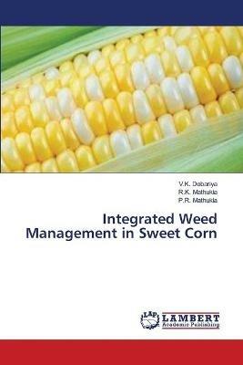 Integrated Weed Management in Sweet Corn - V K Dobariya,R K Mathukia,P R Mathukia - cover