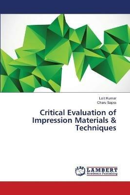 Critical Evaluation of Impression Materials & Techniques - Lalit Kumar,Charu Sapra - cover
