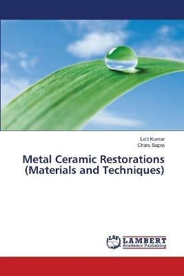 Metal Ceramic Restorations (Materials and Techniques) - Lalit Kumar,Charu Sapra - cover