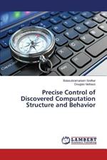 Precise Control of Discovered Computation Structure and Behavior