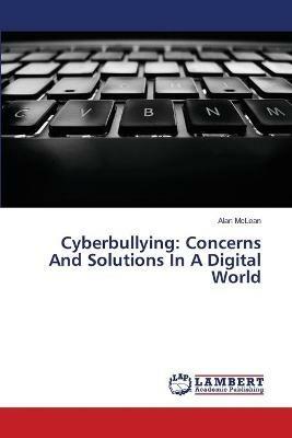 Cyberbullying: Concerns And Solutions In A Digital World - McLean - cover