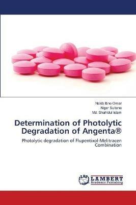 Determination of Photolytic Degradation of Angenta(R) - Nakib Ibne Omar,Nigar Sultana,MD Shahidul Islam - cover