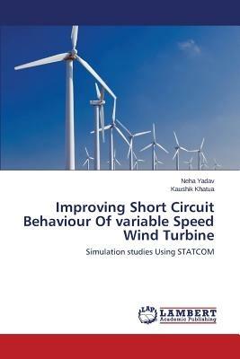 Improving Short Circuit Behaviour of Variable Speed Wind Turbine - Yadav Neha,Khatua Kaushik - cover