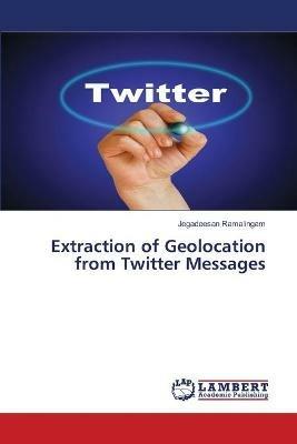 Extraction of Geolocation from Twitter Messages - Jegadeesan Ramalingam - cover