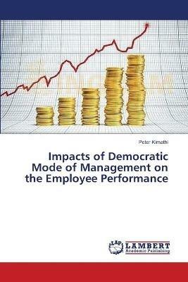 Impacts of Democratic Mode of Management on the Employee Performance - Peter Kimathi - cover