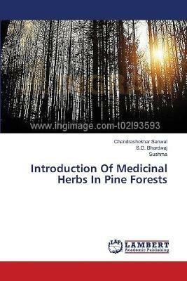 Introduction Of Medicinal Herbs In Pine Forests - Chandrashekhar Sanwal,S D Bhardwaj,Sushma - cover