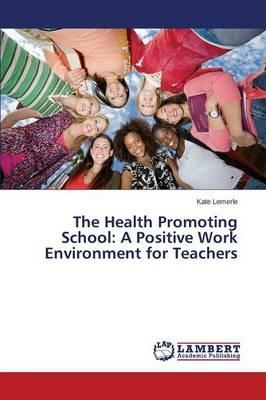 The Health Promoting School: A Positive Work Environment for Teachers - Lemerle Kate - cover