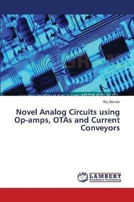 Novel Analog Circuits using Op-amps, OTAs and Current Conveyors - Raj Senani - cover