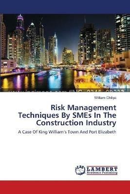 Risk Management Techniques By SMEs In The Construction Industry - William Chiliya - cover