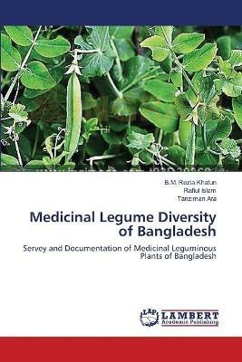 Medicinal Legume Diversity of Bangladesh - B M Rezia Khatun,Rafiul Islam,Tanziman Ara - cover