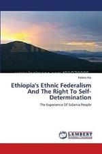 Ethiopia's Ethnic Federalism And The Right To Self-Determination