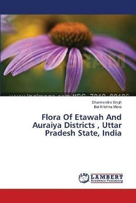 Flora Of Etawah And Auraiya Districts, Uttar Pradesh State, India - Dharmendra Singh,Bal Krishna Misra - cover