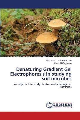 Denaturing Gradient Gel Electrophoresis in studying soil microbes - Mohammad Zabed Hossain,Shu-Ichi Sugiyama - cover