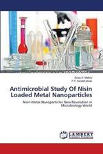 Antimicrobial Study Of Nisin Loaded Metal Nanoparticles