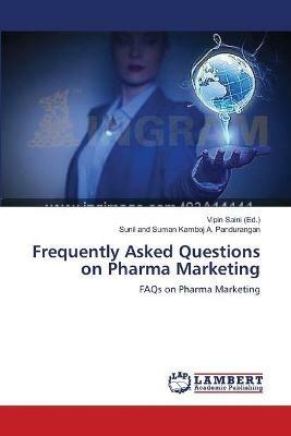 Frequently Asked Questions on Pharma Marketing - Sunil And Suman Kamboj A Pandurangan - cover