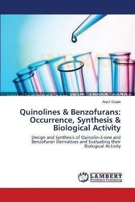 Quinolines & Benzofurans: Occurrence, Synthesis & Biological Activity - Anjali Gupta - cover