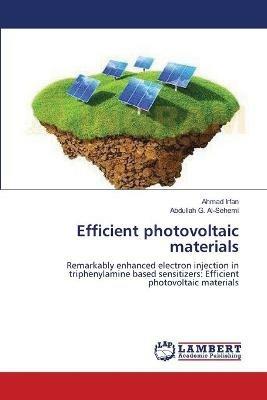 Efficient photovoltaic materials - Ahmad Irfan,Abdullah G Al-Sehemi - cover