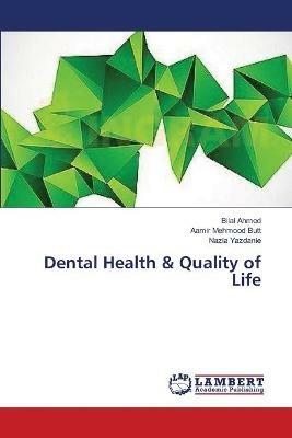 Dental Health & Quality of Life - Bilal Ahmed,Aamir Mehmood Butt,Nazia Yazdanie - cover