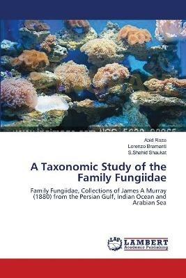 A Taxonomic Study of the Family Fungiidae - Abid Raza,Lorenzo Bramanti,S Shahid Shaukat - cover