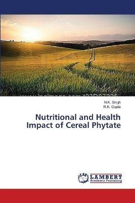 Nutritional and Health Impact of Cereal Phytate - N K Singh,R K Gupta - cover