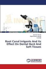 Root Canal Irrigants And Its Effect On Dental Hard And Soft Tissues