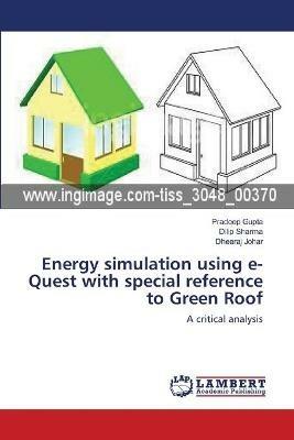 Energy simulation using e-Quest with special reference to Green Roof - Pradeep Gupta,Dilip Sharma,Dheeraj Johar - cover
