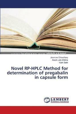 Novel RP-HPLC Method for determination of pregabalin in capsule form - Jasmine Chaudhary,Akash Jain Shikha,Vipin Saini - cover