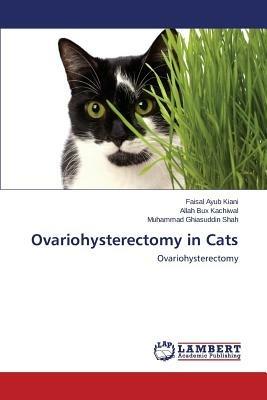 Ovariohysterectomy in Cats - Kiani Faisal Ayub,Kachiwal Allah Bux,Shah Muhammad Ghiasuddin - cover