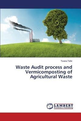 Waste Audit Process and Vermicomposting of Agricultural Waste - Tahir Twana - cover