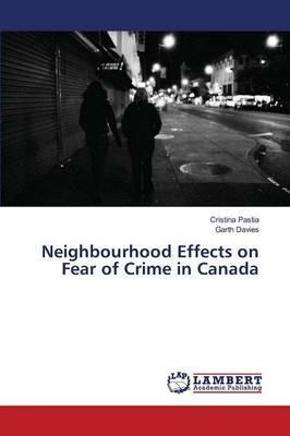 Neighbourhood Effects on Fear of Crime in Canada - Pastia Cristina,Davies Garth - cover