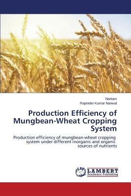 Production Efficiency of Mungbean-Wheat Cropping System - Neelam,Nanwal Rajender Kumar - cover