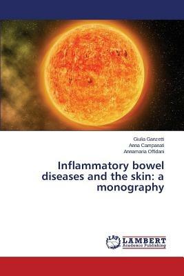 Inflammatory bowel diseases and the skin: a monography - Ganzetti Giulia,Campanati Anna,Offidani Annamaria - cover
