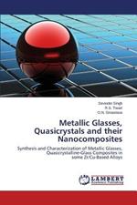 Metallic Glasses, Quasicrystals and their Nanocomposites