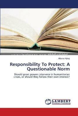 Responsibility To Protect: A Questionable Norm - Albana Hykaj - cover