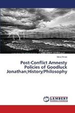 Post-Conflict Amnesty Policies of Goodluck Jonathan;History/Philosophy