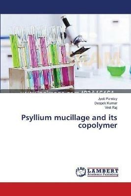 Psyllium mucillage and its copolymer - Jyoti Pandey,Deepak Kumar,Vinit Raj - cover