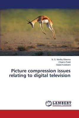 Picture compression issues relating to digital television - S,Patel Charmi,Kulakarni Gopal - cover