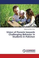 Vision of Parents towards Challenging Behavior in Students in Pakistan