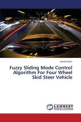 Fuzzy Sliding Mode Control Algorithm For Four Wheel Skid Steer Vehicle - Aslam Jawad - cover