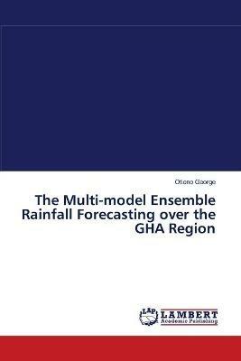 The Multi-model Ensemble Rainfall Forecasting over the GHA Region - Otieno George - cover