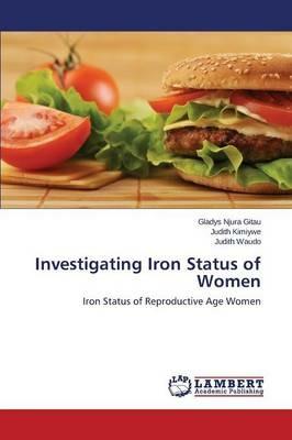 Investigating Iron Status of Women - Njura Gitau Gladys,Kimiywe Judith,Waudo Judith - cover