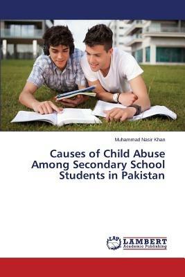 Causes of Child Abuse Among Secondary School Students in Pakistan - Khan Muhammad Nasir - cover