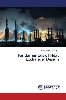 Fundamentals of Heat Exchanger Design - Syed Ahsan Mustaqeem - cover