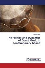 The Politics and Dynamics of Court Music in Contemporary Ghana