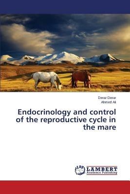 Endocrinology and control of the reproductive cycle in the mare - Derar Derar,Ali Ahmed - cover