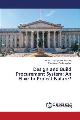 Design and Build Procurement System: An Elixir to Project Failure? - Buertey Joseph Teye Ignatius,Dadadzogbor Emmanuel - cover