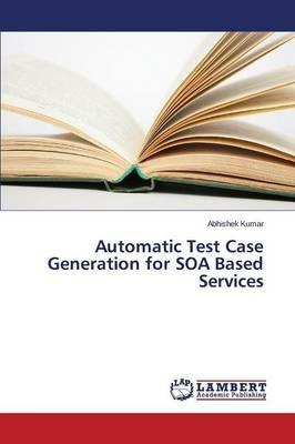 Automatic Test Case Generation for SOA Based Services - Kumar Abhishek - cover