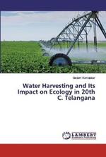 Water Harvesting and Its Impact on Ecology in 20th C. Telangana