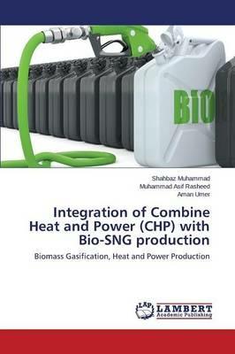 Integration of Combine Heat and Power (CHP) with Bio-SNG production - Muhammad Shahbaz,Rasheed Muhammad Asif,Umer Aman - cover